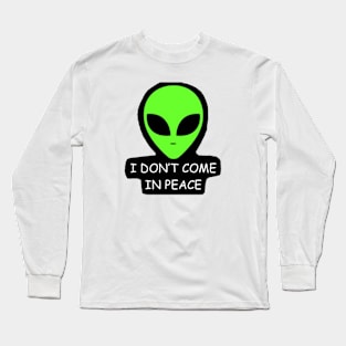I DONT COME IN PEACE Alien Long Sleeve T-Shirt